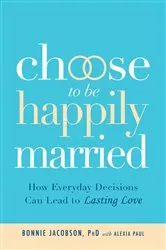 Book cover of Choose to be Happily Married by Bonnie Jacobson