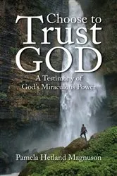 Book cover of Choose to Trust God by Pamela Hetland Magnuson