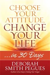 Book cover of Choose Your Attitude, Change Your Life by Deborah Smith Pegues