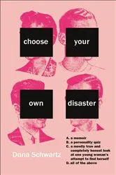 Book cover of Choose Your Own Disaster by Dana Schwartz