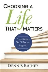 Book cover of Choosing a Life That Matters by Dennis Rainey