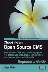 Book cover of Choosing an Open Source CMS: Beginner's Guide by Nirav Mehta