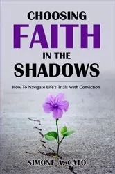 Book cover of Choosing Faith In The Shadows by Simone A. Cato