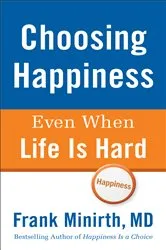 Book cover of Choosing Happiness Even When Life Is Hard by Frank Minirth