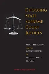 Book cover of Choosing State Supreme Court Justices by Greg Goelzhauser