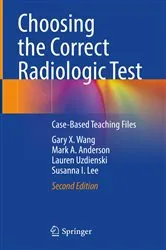 Book cover of Choosing the Correct Radiologic Test (2nd ed.) by Gary X. Wang