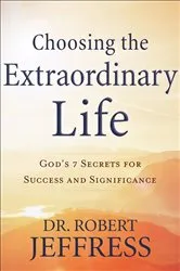 Book cover of Choosing the Extraordinary Life by Dr. Robert Jeffress