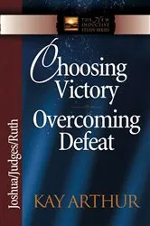 Book cover of Choosing Victory, Overcoming Defeat by Kay Arthur