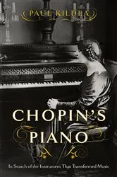Book cover of Chopin's Piano: In Search of the Instrument that Transformed Music by Paul Kildea