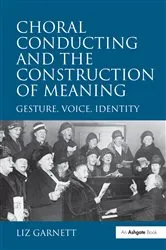 Book cover of Choral Conducting and the Construction of Meaning by Liz Garnett