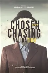 Book cover of Chosen, Not Chasing Validation by Marquette D. Leggett