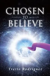 Book cover of Chosen To Believe by Yvette Rodriguez