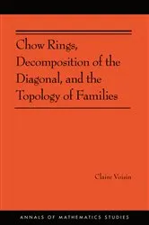 Book cover of Chow Rings, Decomposition of the Diagonal, and the Topology of Families by Claire Voisin