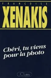 Book cover of Chéri, tu viens pour la photo by Françoise Xénakis
