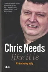 Book cover of Chris Needs – like It Is, My Autobiography by Chris Needs
