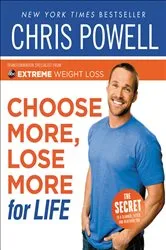 Book cover of Chris Powell's Choose More, Lose More for Life by Unknown