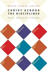 Book cover of Christ Across the Disciplines by Roger Lundin