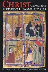 Book cover of Christ Among the Medieval Dominicans by Kent Emery. Jr.