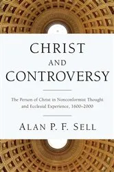 Book cover of Christ and Controversy by Alan P.F. Sell