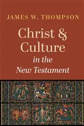 Book cover of Christ and Culture in the New Testament by James W. Thompson