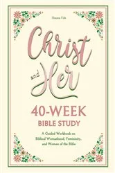 Book cover of Christ and Her 40-Week Bible Study by Shauna Fide