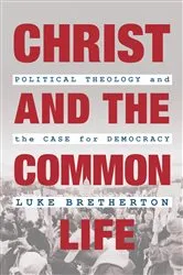 Book cover of Christ and the Common Life by Luke Bretherton