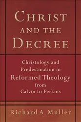 Book cover of Christ and the Decree by Richard A. Muller