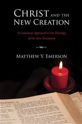 Book cover of Christ and the New Creation by Matthew Y. Emerson