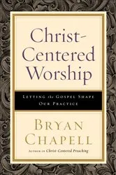 Book cover of Christ-Centered Worship by Bryan Chapell