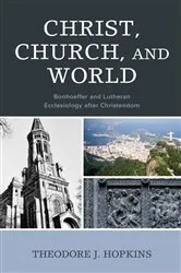 Book cover of Christ, Church, and World by Theodore J. Hopkins