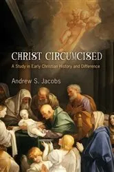Book cover of Christ Circumcised by Andrew S. Jacobs