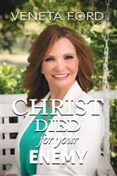Book cover of Christ Died for Your Enemy by Veneta Ford