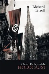 Book cover of Christ, Faith, and the Holocaust by Richard Terrell