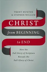 Book cover of Christ from Beginning to End by Trent Hunter