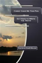 Book cover of Christ Gave Me This Pen by Kim B Miller
