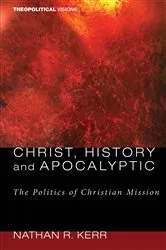 Book cover of Christ, History and Apocalyptic by Nathan R. Kerr