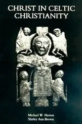 Book cover of Christ in Celtic Christianity by Michael W. Herren