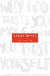 Book cover of Christ in You by Eric B. Johnson