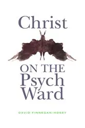 Book cover of Christ on the Psych Ward by David Finnegan-Hosey