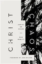 Book cover of Christ or Chaos by Dan DeWitt