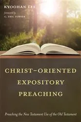 Book cover of Christ-Oriented Expository Preaching: by Kyoohan Lee