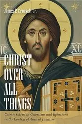 Book cover of Christ over All Things by James P.Jr. Crockett