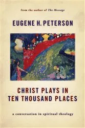 Book cover of Christ Plays in Ten Thousand Places by Eugene H. Peterson