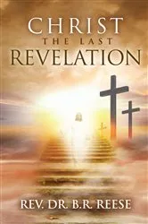 Book cover of CHRIST The Last Revelation by Rev. Dr. B.R. Reese
