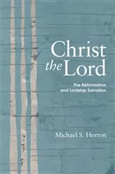 Book cover of Christ the Lord by Michael S. Horton