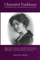 Book cover of Christabel Pankhurst: Fundamentalism and Feminism in Coalition by Timothy Larsen