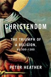 Book cover of Christendom by Peter Heather