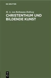 Book cover of Christenthum und bildende Kunst by M. A. von Bethmann-Hollweg