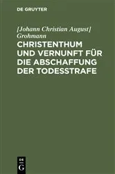 Book cover of Christenthum und Vernunft für die Abschaffung der Todesstrafe by [Johann Christian August] Grohmann