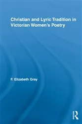 Book cover of Christian and Lyric Tradition in Victorian Women’s Poetry by F. Elizabeth Gray